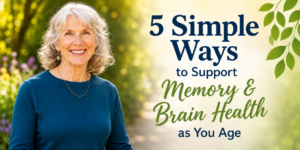 5 Simple Ways to Support Memory & Brain Health